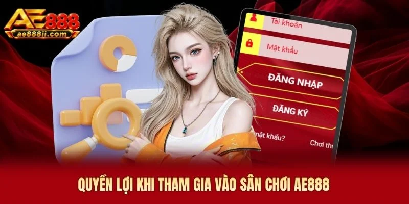 Quyền lợi khi tham gia vào sân chơi AE888